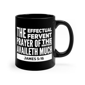 Black Ceramic Mug - 11oz, The Effectual Fervent Prayer - James 5:16